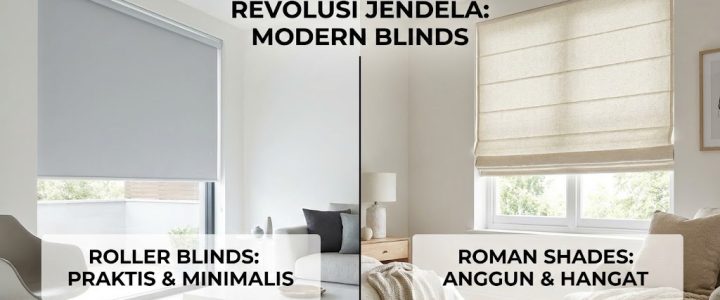 Roller Blinds vs Roman Shades: Mana yang Terbaik bagi Anda?